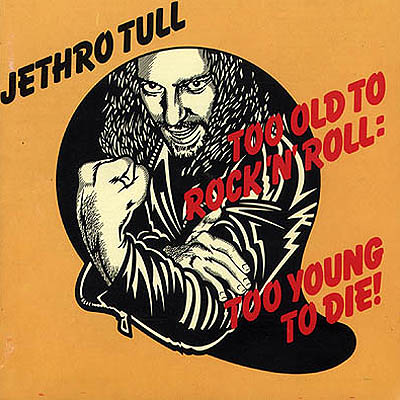 Too Old To Rock'n'Roll: Too Young To Die